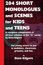 Book cover for 204 Short Monologues and Scenes for Kids and Teens: A complete compilation of all four volumes of the "51" series by Dave Kilgore