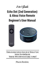 Book cover for All-New Echo Dot (2nd Generation) & Alexa Voice Remote Beginner's User Manual: This Guide Gives You Just What You Need to Operate These Two Devices Li