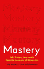 Book cover for Mastery: Why Deeper Learning Is Essential in an Age of Distraction
