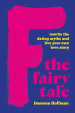 Book cover for F the Fairy Tale: Rewrite the Dating Myths and Live Your Own Love Story