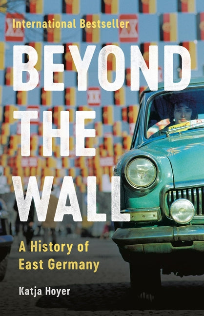 Book cover for Beyond the Wall: A History of East Germany