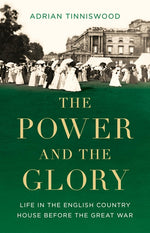 Book cover for Power and the Glory: Life in the English Country House Before the Great War