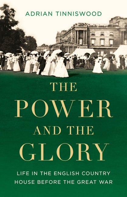 Book cover for Power and the Glory: Life in the English Country House Before the Great War