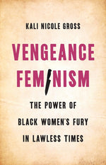 Book cover for Vengeance Feminism: The Power of Black Women's Fury in Lawless Times