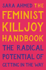 Book cover for The Feminist Killjoy Handbook: The Radical Potential of Getting in the Way