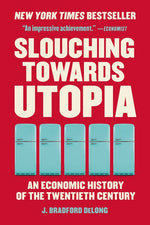Book cover for Slouching Towards Utopia: An Economic History of the Twentieth Century