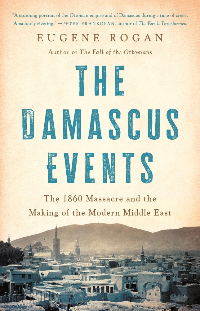 Book cover for The Damascus Events: The 1860 Massacre and the Making of the Modern Middle East