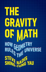 Book cover for The Gravity of Math: How Geometry Rules the Universe