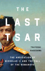 Book cover for Last Tsar: The Abdication of Nicholas II and the Fall of the Romanovs