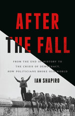 Book cover for After the Fall: From the End of History to the Crisis of Democracy, How Politicians Broke Our World