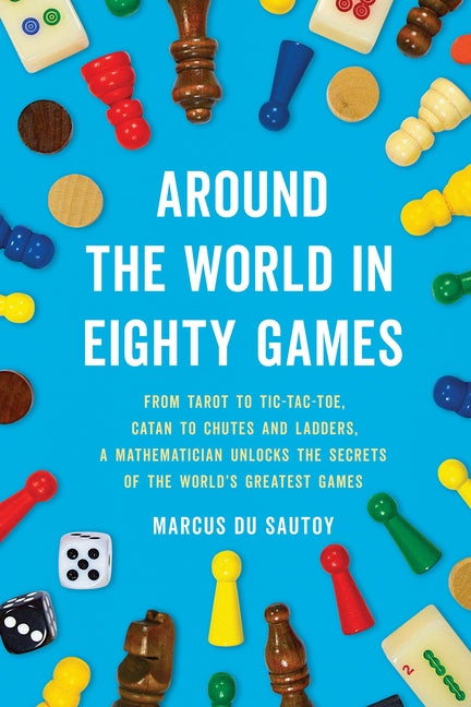 Book cover for Around the World in Eighty Games: From Tarot to Tic-Tac-Toe, Catan to Chutes and Ladders, a Mathematician Unlocks the Secrets of the World's Greatest
