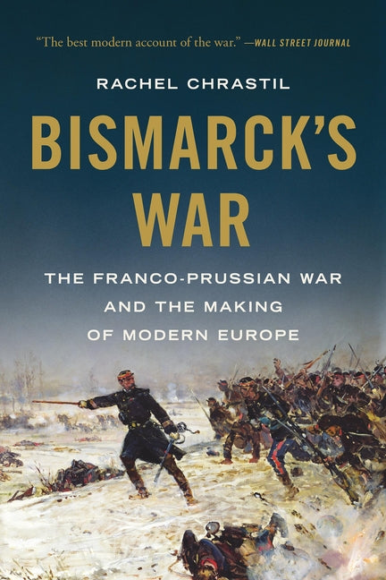 Book cover for Bismarck's War: The Franco-Prussian War and the Making of Modern Europe