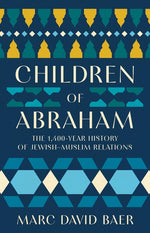 Book cover for Children of Abraham: The 1,400-Year History of Jewish-Muslim Relations