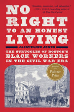 Book cover for No Right to an Honest Living (Winner of the Pulitzer Prize): The Struggles of Boston's Black Workers in the Civil War Era