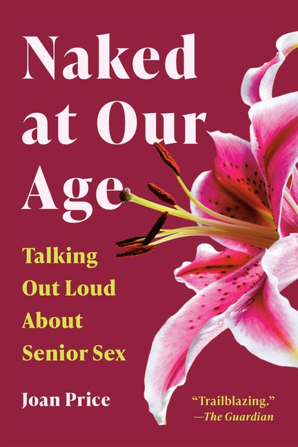 Book cover for Naked at Our Age: Talking Out Loud about Senior Sex (Revised)