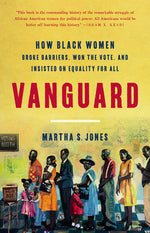 Book cover for Vanguard: How Black Women Broke Barriers, Won the Vote, and Insisted on Equality for All