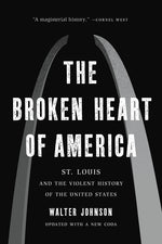 Book cover for The Broken Heart of America: St. Louis and the Violent History of the United States