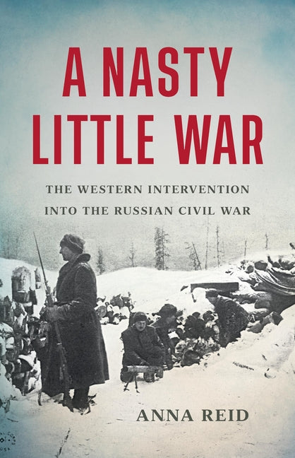 Book cover for A Nasty Little War: The Western Intervention Into the Russian Civil War