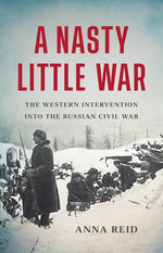 Book cover for A Nasty Little War: The Western Intervention Into the Russian Civil War
