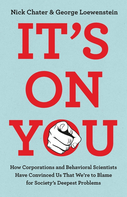 Book cover for It's on You: How Corporations and Behavioral Scientists Have Convinced Us That We're to Blame for Society's Deepest Problems
