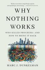 Book cover for Why Nothing Works: Who Killed Progress--And How to Bring It Back