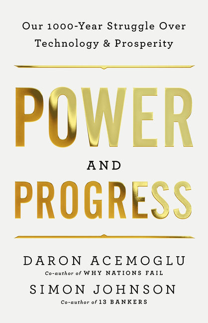 Book cover for Power and Progress: Our Thousand-Year Struggle Over Technology and Prosperity