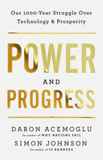 Book cover for Power and Progress: Our Thousand-Year Struggle Over Technology and Prosperity