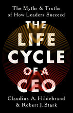 Book cover for Life Cycle of a CEO: The Myths and Truths of How Leaders Succeed