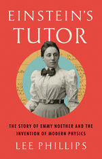 Book cover for Einstein's Tutor: The Story of Emmy Noether and the Invention of Modern Physics