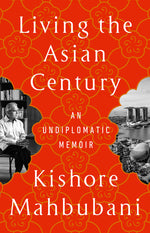 Book cover for Living the Asian Century: An Undiplomatic Memoir