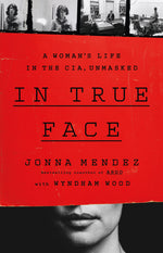 Book cover for In True Face: A Woman's Life in the Cia, Unmasked
