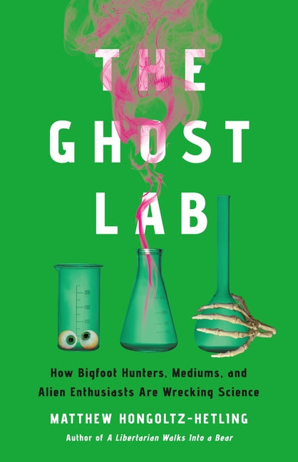 Book cover for Ghost Lab: How Bigfoot Hunters, Mediums, and Alien Enthusiasts Are Wrecking Science