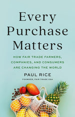 Book cover for Every Purchase Matters: How Fair Trade Farmers, Companies, and Consumers Are Changing the World