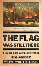 Book cover for Flag Was Still There: A History of the American Experiment in Five Anniversaries