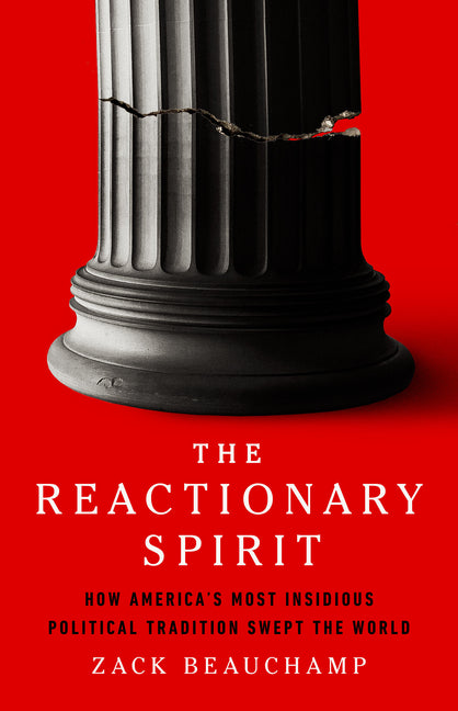 Book cover for Reactionary Spirit: How America's Most Insidious Political Tradition Swept the World