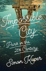 Book cover for Impossible City: Paris in the Twenty-First Century