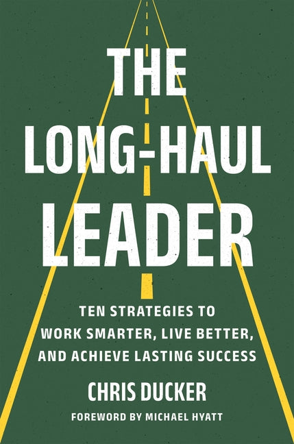 Book cover for Long-Haul Leader: Ten Strategies to Work Smarter, Live Better, and Achieve Lasting Success