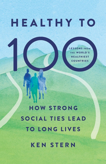 Book cover for Healthy to 100: How Strong Social Ties Lead to Long Lives