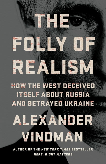 Book cover for Folly of Realism: How the West Deceived Itself about Russia and Betrayed Ukraine