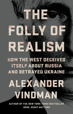 Book cover for Folly of Realism: How the West Deceived Itself about Russia and Betrayed Ukraine