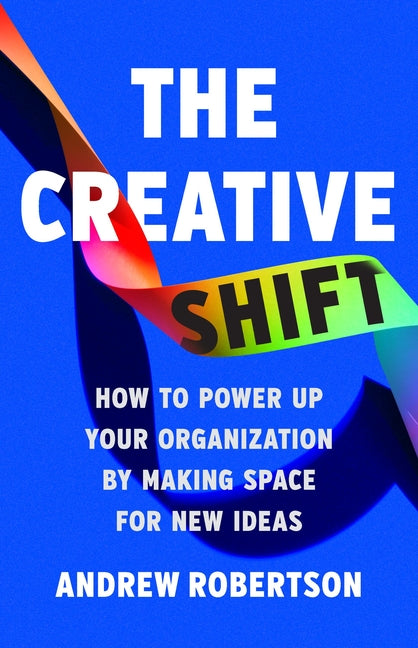 Book cover for Creative Shift: How to Power Up Your Organization by Making Space for New Ideas