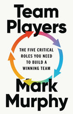 Book cover for Team Players: The Five Critical Roles You Need to Build a Winning Team