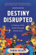 Book cover for Destiny Disrupted: A History of the World Through Islamic Eyes (Revised)