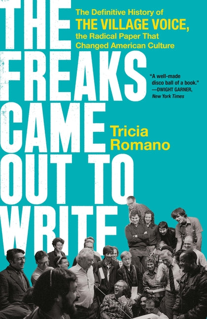 Book cover for Freaks Came Out to Write: The Definitive History of the Village Voice, the Radical Paper That Changed American Culture