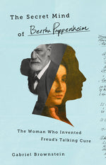 Book cover for The Secret Mind of Bertha Pappenheim: The Woman Who Invented Freud's Talking Cure