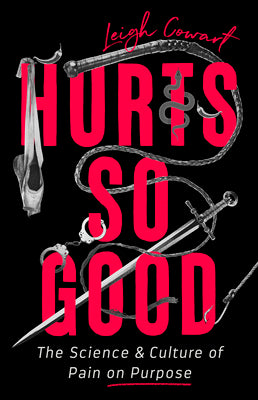 Book cover for Hurts So Good: The Science and Culture of Pain on Purpose
