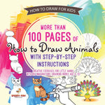Book cover for How to Draw for Kids. More than 100 Pages of How to Draw Animals with Step-by-Step Instructions. Creative Exercises for Little Hands with Big Imaginat