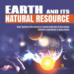 Book cover for Earth and Its Natural Resource Solar System & the Universe Fourth Grade Non Fiction Books Children's Astronomy & Space Books