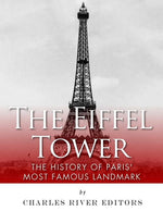 Book cover for Eiffel Tower: The History of Paris' Most Famous Landmark