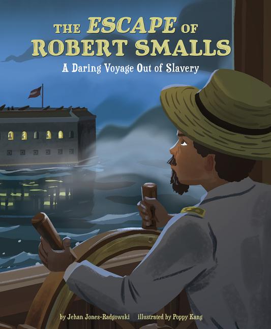 Book cover for The Escape of Robert Smalls: A Daring Voyage Out of Slavery